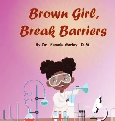 Braunes Mädchen, Barrieren durchbrechen - Brown Girl, Break Barriers