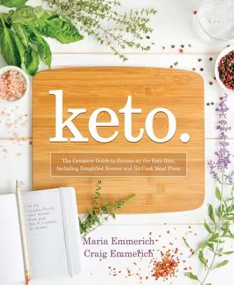 Keto, 1: Der komplette Leitfaden für eine erfolgreiche ketogene Diät, mit vereinfachter Wissenschaft und kochfreien Mahlzeitenplänen - Keto, 1: The Complete Guide to Success on the Ketogenic Diet, Including Simplified Science and No-Cook Meal Plans