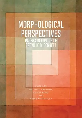 Morphologische Perspektiven: Abhandlungen zu Ehren von Greville G. Corbett - Morphological Perspectives: Papers in Honour of Greville G. Corbett