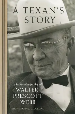 Die Geschichte eines Texaners: Die Autobiographie von Walter Prescott Webb - A Texan's Story: The Autobiography of Walter Prescott Webb