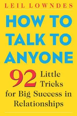 Wie man mit jedem spricht: 92 kleine Tricks für große Erfolge in Beziehungen - How to Talk to Anyone: 92 Little Tricks for Big Success in Relationships