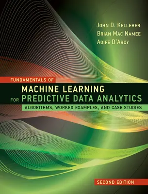 Grundlagen des maschinellen Lernens für prädiktive Datenanalyse, zweite Auflage: Algorithmen, praktische Beispiele und Fallstudien - Fundamentals of Machine Learning for Predictive Data Analytics, Second Edition: Algorithms, Worked Examples, and Case Studies