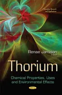 Thorium - Chemische Eigenschaften, Verwendungszwecke und Umweltauswirkungen - Thorium - Chemical Properties, Uses and Environmental Effects
