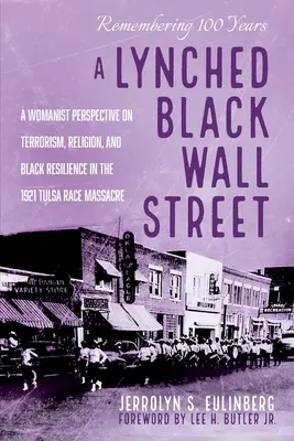 Eine lynchende schwarze Wall Street: Eine frauenpolitische Perspektive auf Terrorismus, Religion und schwarze Widerstandskraft im Rassenmassaker von Tulsa 1921 / A Womanist Perspective on Terrorism, Religion, and Black Resilience in the 1921 Tulsa Race Massacre - A Lynched Black Wall Street: A Womanist Perspective on Terrorism, Religion, and Black Resilience in the 1921 Tulsa Race Massacre