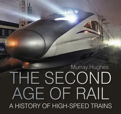 Das zweite Eisenbahnzeitalter - Eine Geschichte der Hochgeschwindigkeitszüge - Second Age of Rail - A History of High-Speed Trains