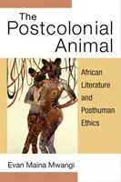 Das postkoloniale Tier: Afrikanische Literatur und posthumane Ethik - The Postcolonial Animal: African Literature and Posthuman Ethics