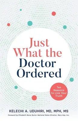 Genau das, was der Arzt verordnet hat: Zehn Gründe, deine Wahrheit zu leben - Just What the Doctor Ordered: Ten Reasons to Live Your Truth