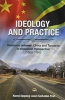 Ideologie und Praxis: Die Beziehungen zwischen China und Tansania in historischer Perspektive: 1968-1985 - Ideology And Practice: Relations Between China And Tanzania In Historical Perspective: 1968-1985