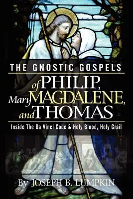 Die gnostischen Evangelien von Philippus, Maria Magdalena und Thomas - The Gnostic Gospels of Philip, Mary Magdalene, and Thomas