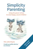 Einfachheit in der Erziehung: Die Macht des Weniger nutzen, um glückliche, sichere Kinder zu erziehen - Simplicity Parenting: Using the Power of Less to Raise Happy, Secure Children