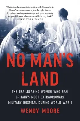 No Man's Land: Die bahnbrechenden Frauen, die während des Ersten Weltkriegs Großbritanniens außergewöhnlichstes Militärkrankenhaus leiteten - No Man's Land: The Trailblazing Women Who Ran Britain's Most Extraordinary Military Hospital During World War I