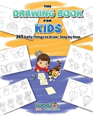 Das Zeichenbuch für Kinder: 365 Dinge, die man täglich zeichnen kann, Schritt für Schritt (Kunst für Kinder, Zeichnen von Cartoons) - The Drawing Book for Kids: 365 Daily Things to Draw, Step by Step (Art for Kids, Cartoon Drawing)