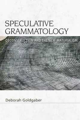 Spekulative Grammatologie: Dekonstruktion und der neue Materialismus - Speculative Grammatology: Deconstruction and the New Materialism