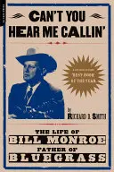 Can't You Hear Me Calling: Das Leben von Bill Monroe, dem Vater des Bluegrass - Can't You Hear Me Calling: The Life of Bill Monroe, Father of Bluegrass