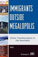 Einwanderer außerhalb von Megalopolis: Ethnischer Wandel im Kernland - Immigrants Outside Megalopolis: Ethnic Transformation in the Heartland