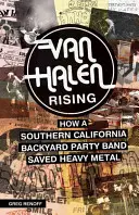 Van Halen Rising: Wie eine südkalifornische Hinterhof-Partyband den Heavy Metal rettete - Van Halen Rising: How a Southern California Backyard Party Band Saved Heavy Metal