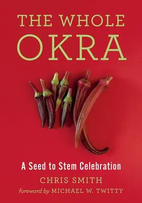 Die ganze Okra: Eine Feier von der Saat bis zum Stängel - The Whole Okra: A Seed to Stem Celebration