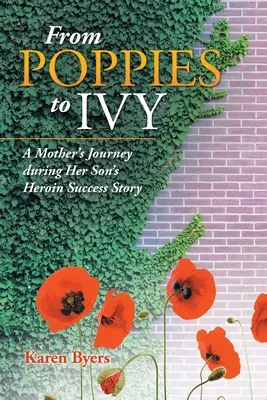 Von Mohn zu Efeu: Die Reise einer Mutter während der Heroin-Erfolgsgeschichte ihres Sohnes - From Poppies to Ivy: A Mother's Journey During Her Son's Heroin Success Story
