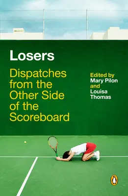 Verlierer: Berichte von der anderen Seite der Anzeigetafel - Losers: Dispatches from the Other Side of the Scoreboard