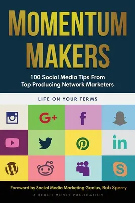 Momentum Makers: 100 Social-Media-Tipps von Top-Produzenten im Network Marketing - Momentum Makers: 100 Social Media Tips From Top Producing Network Marketers