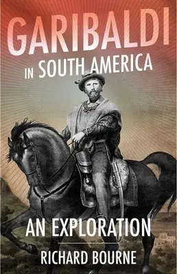 Garibaldi in Südamerika: Eine Erkundung - Garibaldi in South America: An Exploration