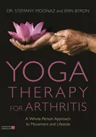 Yoga-Therapie bei Arthritis: Ein Ganzheitlicher Ansatz für Bewegung und Lebensstil - Yoga Therapy for Arthritis: A Whole-Person Approach to Movement and Lifestyle