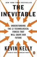 Das Unvermeidliche: Die 12 technologischen Kräfte, die unsere Zukunft prägen werden, verstehen - The Inevitable: Understanding the 12 Technological Forces That Will Shape Our Future