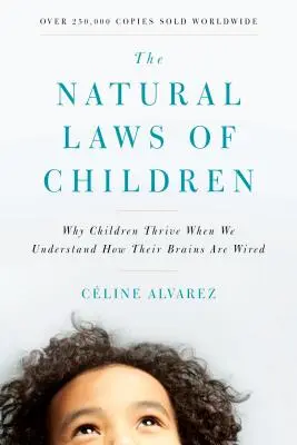 Die Naturgesetze der Kinder: Warum Kinder gedeihen, wenn wir verstehen, wie ihre Gehirne verdrahtet sind - The Natural Laws of Children: Why Children Thrive When We Understand How Their Brains Are Wired