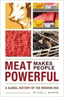 Fleisch macht den Menschen mächtig: Eine globale Geschichte der Neuzeit - Meat Makes People Powerful: A Global History of the Modern Era