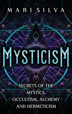 Mystik: Geheimnisse der Mystiker, Okkultismus, Alchemie und Hermetik - Mysticism: Secrets of the Mystics, Occultism, Alchemy and Hermeticism