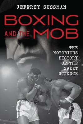 Boxen und die Mafia: Die berüchtigte Geschichte der süßen Wissenschaft - Boxing and the Mob: The Notorious History of the Sweet Science