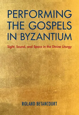 Die Aufführung der Evangelien in Byzanz: Bild, Ton und Raum in der göttlichen Liturgie - Performing the Gospels in Byzantium: Sight, Sound, and Space in the Divine Liturgy