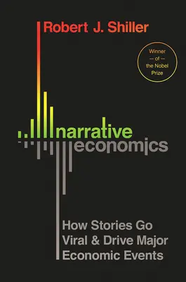 Narrative Economics: Wie sich Geschichten verbreiten und wirtschaftliche Großereignisse antreiben - Narrative Economics: How Stories Go Viral and Drive Major Economic Events