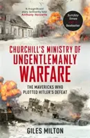 Churchills Ministerium für unhöfliche Kriegsführung - Die Verrückten, die Hitlers Niederlage planten - Churchill's Ministry of Ungentlemanly Warfare - The Mavericks who Plotted Hitler's Defeat