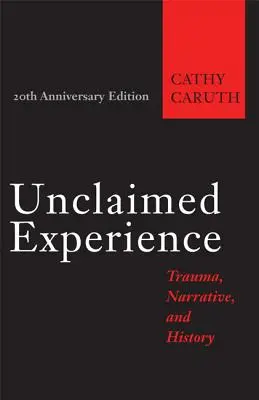 Unverlangte Erfahrung: Trauma, Erzählung und Geschichte - Unclaimed Experience: Trauma, Narrative, and History