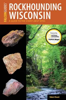 Rockhounding Wisconsin: Ein Führer zu den besten Gebieten des Staates - Rockhounding Wisconsin: A Guide to the State's Best Sites