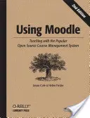 Moodle verwenden: Unterrichten mit dem beliebten Open-Source-Kursverwaltungssystem - Using Moodle: Teaching with the Popular Open Source Course Management System