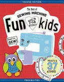 Das Beste aus Nähmaschinen-Spaß für Kinder: Fertig, los, nähen - 37 Projekte und Aktivitäten - The Best of Sewing Machine Fun for Kids: Ready, Set, Sew - 37 Projects & Activities