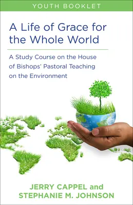Ein Leben der Gnade für die ganze Welt, Jugendbuch: Ein Studienkurs zur Umweltpastoral des Bischofskollegiums - A Life of Grace for the Whole World, Youth Book: A Study Course on the House of Bishops' Pastoral Teaching on the Environment