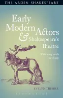 Frühe moderne Schauspieler und Shakespeares Theater: Denken mit dem Körper - Early Modern Actors and Shakespeare's Theatre: Thinking with the Body