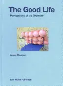 Jasper Morrison: Das gute Leben: Wahrnehmungen des Gewöhnlichen - Jasper Morrison: The Good Life: Perceptions of the Ordinary