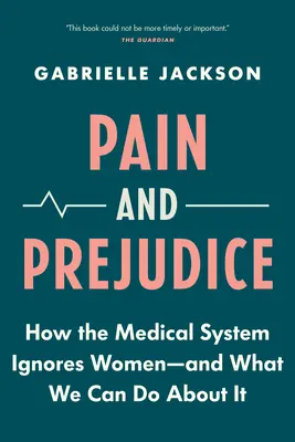 Schmerz und Vorurteil: Wie das medizinische System Frauen ignoriert - und was wir dagegen tun können - Pain and Prejudice: How the Medical System Ignores Women--And What We Can Do about It