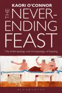 Das unendliche Festmahl: Die Anthropologie und Archäologie des Schlemmens - The Never-Ending Feast: The Anthropology and Archaeology of Feasting