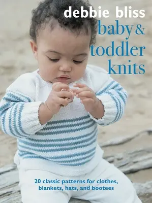 Stricken für Babys und Kleinkinder: 20 klassische Muster für Kleidungsstücke, Decken, Mützen und Stiefelletten - Baby and Toddler Knits: 20 Classic Patterns for Clothes, Blankets, Hats, and Bootees