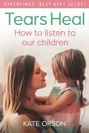 Tränen heilen: Wie wir unseren Kindern zuhören können - Tears Heal: How to Listen to Our Children