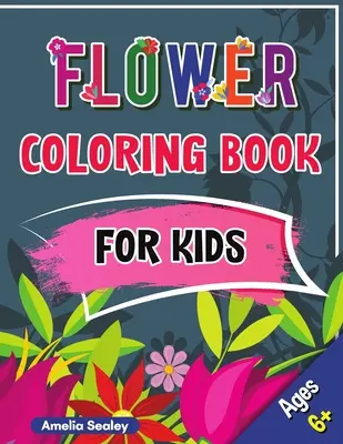 Blumenmalbuch für Kinder: Wunderschönes Blumenbuch für Kinder ab 6 Jahren, Blumen zum Ausmalen mit niedlichen und lustigen Motiven zum Entspannen - Flower Coloring Book for Kids: Beautiful Flowers Book for Kids Ages 6+, Flowers Coloring with Cute and Fun Relaxing Designs