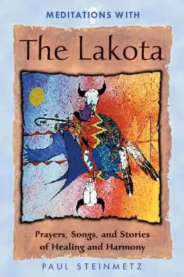 Meditationen mit den Lakota: Gebete, Lieder und Geschichten von Heilung und Harmonie - Meditations with the Lakota: Prayers, Songs, and Stories of Healing and Harmony