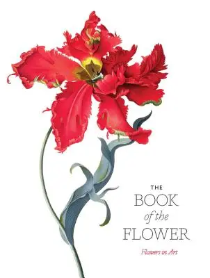 Das Buch der Blume: Blumen in der Kunst - The Book of the Flower: Flowers in Art