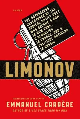Limonow: Die unerhörten Abenteuer des radikalen sowjetischen Dichters, der zum Penner in New York, zur Sensation in Frankreich und zum Politiker wurde - Limonov: The Outrageous Adventures of the Radical Soviet Poet Who Became a Bum in New York, a Sensation in France, and a Politi
