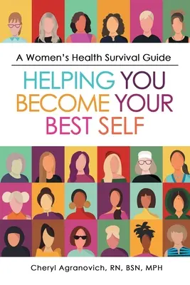 Überlebenshilfe für die Gesundheit von Frauen: So werden Sie Ihr bestes Selbst - A Women's Health Survival Guide: Helping You Become Your Best Self